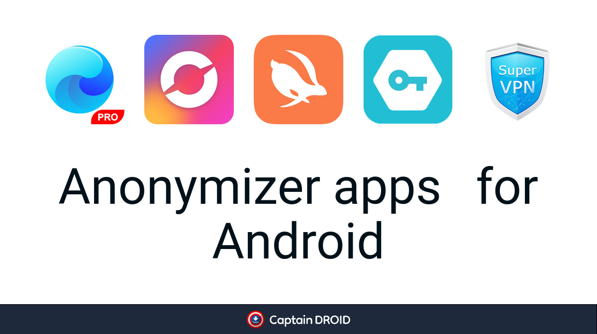 Android Anonymizer apps: Free Download - Captain Droid
